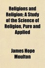 Religions and Religion A Study of the Science of Religion Pure and Applied