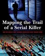 Mapping the Trail of a Serial Killer How the World's Most Infamous Murderers Were Tracked Down