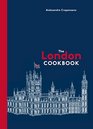 The London Cookbook Recipes from the Restaurants Cafes and HoleintheWall Gems of a Modern City