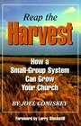 Reap the Harvest How a SmallGroup System Can Grow Your Church