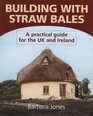 Building With Straw Bales A Practical Guide for the Uk and Ireland