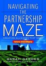 Navigating the Partnership Maze Creating Alliances That Work