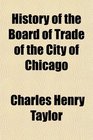 History of the Board of Trade of the City of Chicago