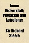 Isaac Bickerstaff Physician and Astrologer