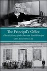 The Principal's Office A Social History of the American School Principal