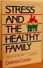 Stress and the Healthy Family How Healthy Families Handle the Ten Most Common Stresses