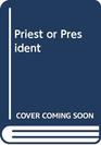 Priest or president