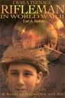 I Was a Teenage Rifleman in World War II A Novel of Adventure and War