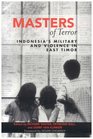 Masters of Terror Indonesia's Military and Violence in East Timor