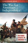 War for American Independence The A Reference Guide