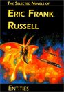 Entities the Selected Novels of Erik Frank Russell: The Selected Novels of Eric Frank Russell