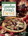 Canadian Living's Best Over 100 Fresh and Flavorful Receipes for Meatless Meals