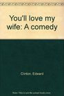 You'll love my wife A comedy