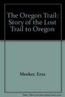 The Oregon Trail Story of the Lost Trail to Oregon
