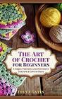 The Art of Crochet for Beginners Unique Themes and Patterns for your Loved Ones
