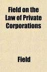 Field on the Law of Private Corporations