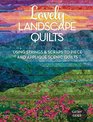 Lovely Landscape Quilts Using Strings and Scraps to Piece and Applique Scenic Quilts