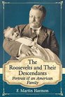 The Roosevelts and Their Descendants Portrait of an American Family