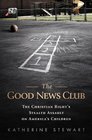 The Good News Club The Christian Right's Stealth Assault on America's Children