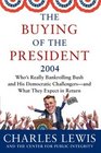 The Buying of the President 2004  Who's Really Bankrolling Bush and His Democratic Challengersand What They Expect in Return