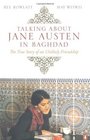 Talking About Jane Austen in Baghdad The True Story of an Unlikely Friendship