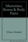 Mummies Bones and Body Parts