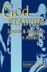 God in the Stadium Sports and Religion in America