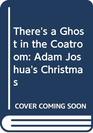 There's a Ghost in the Coatroom Adam Joshua's Christmas