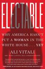Electable Why America Hasn't Put a Woman in the White House    Yet