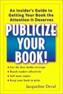 Publicize Your Book An Insider's Guide to Getting Your Book the Attention It Deserves