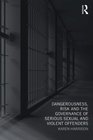 Dangerousness Risk and the Governance of Serious Sexual and Violent Offenders
