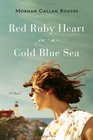 Red Ruby Heart in a Cold Blue Sea A Novel