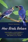 How Birds Behave Discover the Mysteries of What Backyard Birds Do 365 Days of the Year