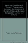 Feminine Principles and Women's Experience in American Composition and Rhetoric