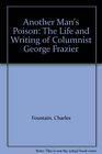 Another Man's Poison The Life and Writing of Columnist George Frazier