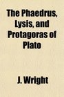 The Phaedrus Lysis and Protagoras of Plato
