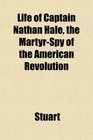 Life of Captain Nathan Hale the MartyrSpy of the American Revolution