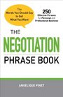 The Negotiation Phrase Book The Words You Should Say to Get What You Want
