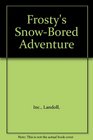 Frosty's SnowBored Adventure