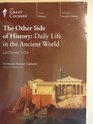 The Other Side of History Daily Life in the Ancient World