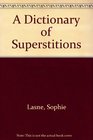 A Dictionary of Superstitions