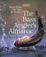 The Bass Angler's Almanac 2nd More Than 750 Tips and Tactics