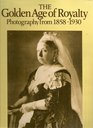 The Golden Age of Royalty Photography from 18581930