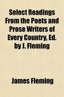 Select Readings From the Poets and Prose Writers of Every Country Ed by J Fleming