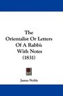 The Orientalist Or Letters Of A Rabbi With Notes