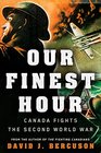 Our Finest Hour Canada Fights the Second World War