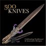 500 Knives Celebrating Traditional  Innovative Designs
