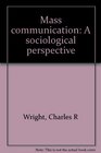 Mass communication A sociological perspective