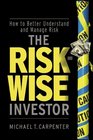 The RiskWise Investor How to Better Understand and Manage Risk