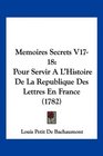 Memoires Secrets V1718 Pour Servir A L'Histoire De La Republique Des Lettres En France